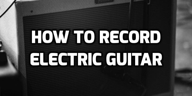 how to record electric guitar