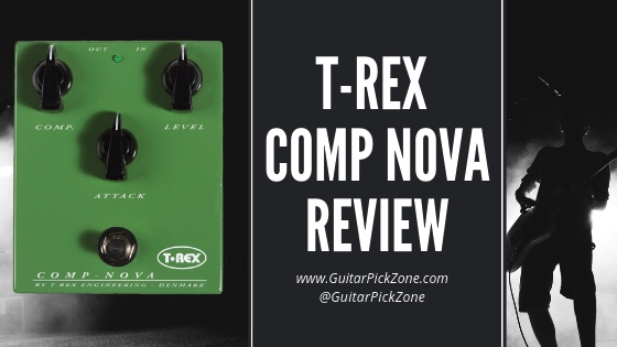 T Rex Comp Nova Review - Compressor Pedal | Guitar Pick Zone