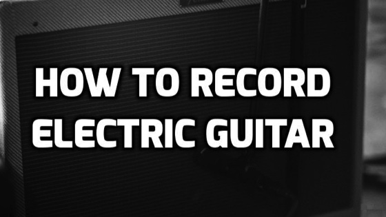 learning how to record electric guitar at home